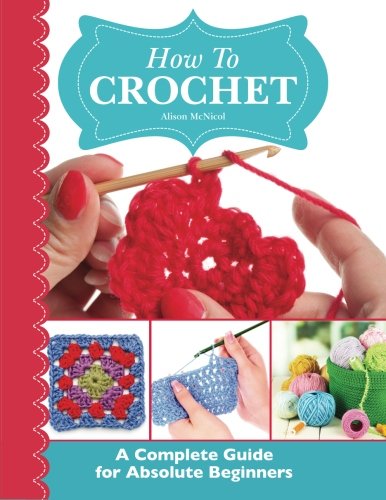Product Cover How To Crochet:  A Complete Guide for Absolute Beginners