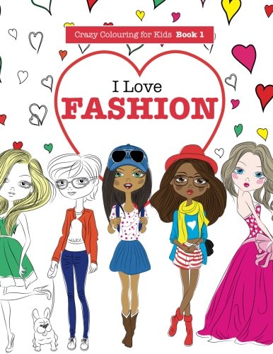 Product Cover I Love Fashion (Crazy Colouring For Kids) (Volume 1)