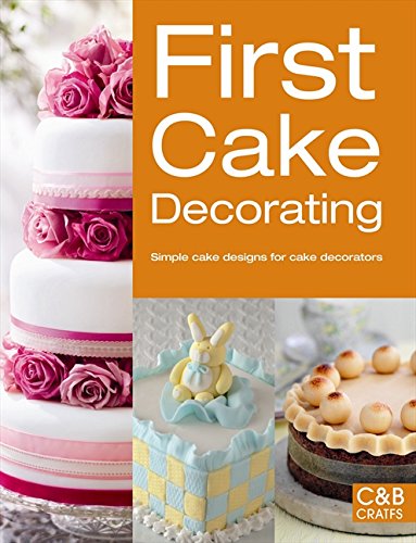 Product Cover First Cake Decorating: Simple Cake Designs for Beginners (First Crafts)