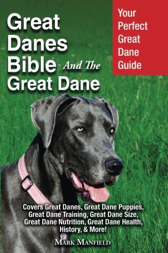 Product Cover Great Danes Bible And The Great Dane: Your Perfect Great Dane Guide Covers Great Danes, Great Dane Puppies, Great Dane Training, Great Dane Size, ... Great Dane Health, History, & More!