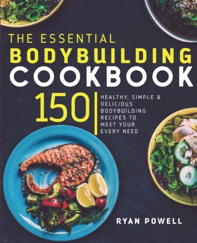 Product Cover Essential Bodybuilding Cookbook: 150 Healthy, Simple & Delicious Bodybuilding Recipes To Meet Your Every Need (The Healthy Bodybuilding Cookbook Series)