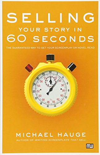 Product Cover Selling Your Story in 60 Seconds: The Guaranteed Way to Get Your Screenplay or Novel Read