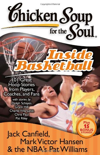 Product Cover Chicken Soup for the Soul: Inside Basketball: 101 Great Hoop Stories from Players, Coaches, and Fans