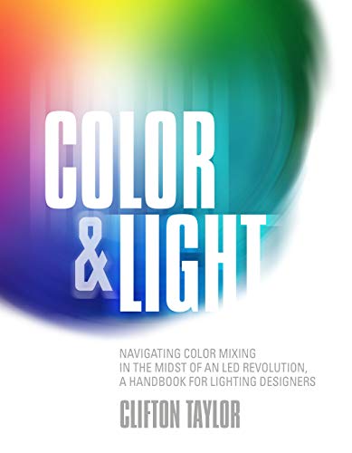 Product Cover Color & Light: Navigating Color Mixing in the Midst of an LED Revolution, A Handbook for Lighting Designers