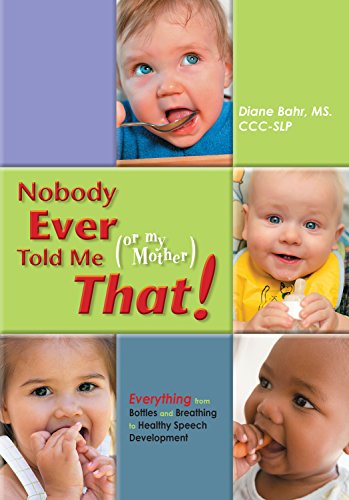 Product Cover Nobody Ever Told Me (or my Mother) That!: Everything from Bottles and Breathing to Healthy Speech Development