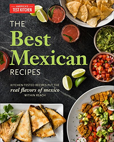 Product Cover The Best Mexican Recipes: Kitchen-Tested Recipes Put the Real Flavors of Mexico Within Reach