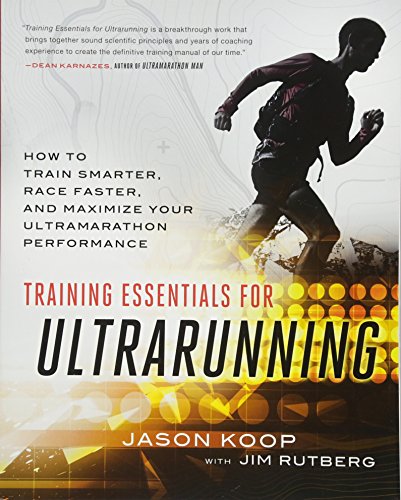 Product Cover Training Essentials for Ultrarunning: How to Train Smarter, Race Faster, and Maximize Your Ultramarathon Performance
