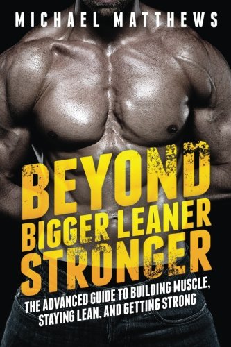 Product Cover Beyond Bigger Leaner Stronger: The Advanced Guide to Building Muscle, Staying Lean, and Getting Strong (The Build Muscle, Get Lean, and Stay Healthy Series)