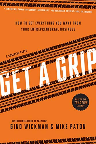 Product Cover Get A Grip: How to Get Everything You Want from Your Entrepreneurial Business