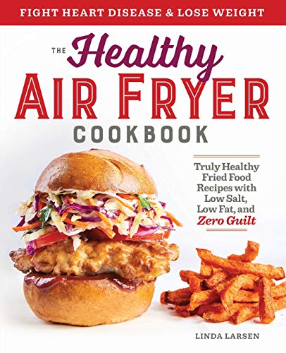 Product Cover The Healthy Air Fryer Cookbook: Truly Healthy Fried Food Recipes with Low Salt, Low Fat, and Zero Guilt