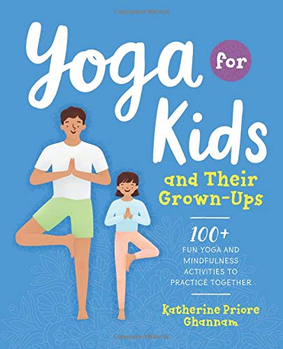 Product Cover Yoga for Kids and Their Grown-Ups: 100+ Fun Yoga and Mindfulness Activities to Practice Together