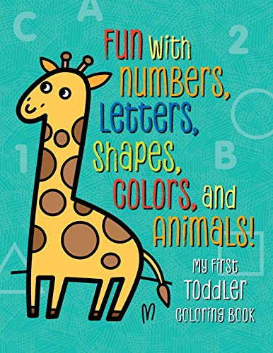 Product Cover My First Toddler Coloring Book: Fun with Numbers, Letters, Shapes, Colors, and Animals!
