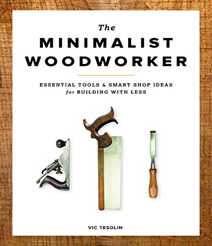 Product Cover The Minimalist Woodworker: Essential Tools and Smart Shop Ideas for Building with Less