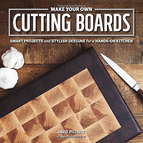 Product Cover Make Your Own Cutting Boards: Smart Projects & Stylish Designs for a Hands-On Kitchen