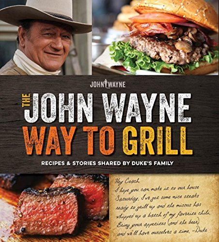 Product Cover The Official John Wayne Way to Grill: Great Stories & Manly Meals Shared By Duke's Family