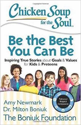 Product Cover Chicken Soup for the Soul: Be The Best You Can Be: Inspiring True Stories about Goals & Values for Kids & Preteens