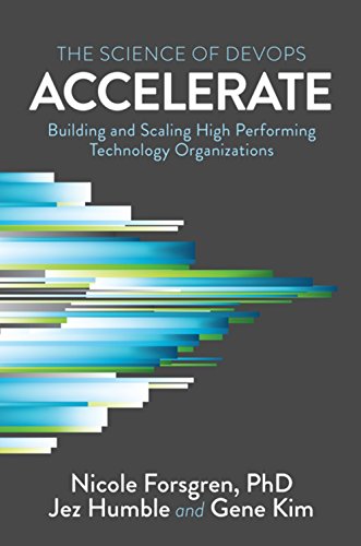Product Cover Accelerate: The Science of Lean Software and DevOps: Building and Scaling High Performing Technology Organizations