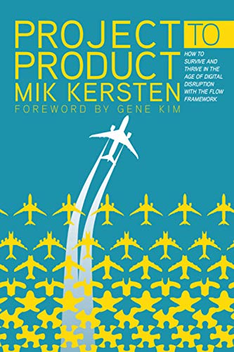 Product Cover Project to Product: How to Survive and Thrive in the Age of Digital Disruption with the Flow Framework