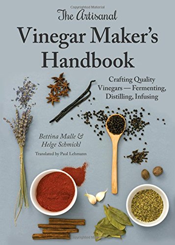 Product Cover The Artisanal Vinegar Maker's Handbook: Crafting Quality Vinegars - Fermenting, Distilling, Infusing