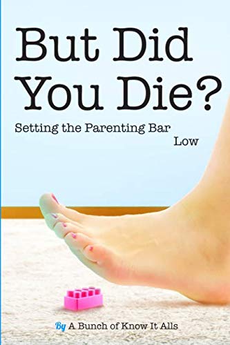 Product Cover But Did You Die?: Setting the Parenting Bar Low (I Just Want to Pee Alone)