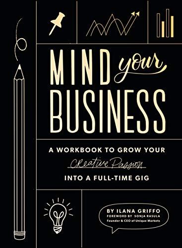 Product Cover Mind Your Business: A Workbook to Grow Your Creative Passion Into a Full-time Gig