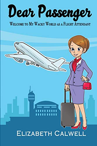 Product Cover Dear Passenger: Welcome to My Wacky World as a Flight Attendant