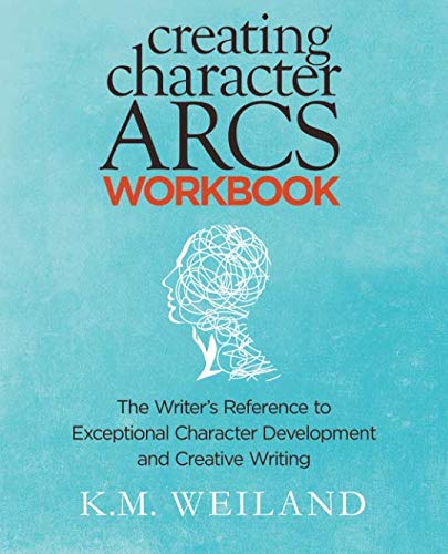 Product Cover Creating Character Arcs Workbook: The Writer's Reference to Exceptional Character Development and Creative Writing (Helping Writers Become Authors) (Volume 8)