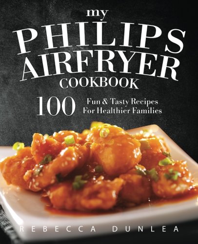 Product Cover My Philips AirFryer Cookbook: 100 Fun & Tasty Recipes For Healthier Families