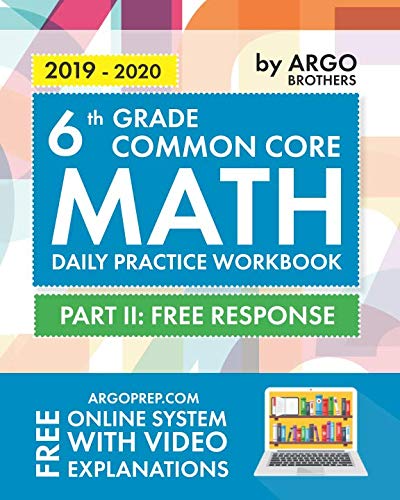Product Cover 6th Grade Common Core Math: Daily Practice Workbook - Part II: Free Response | 1000+ Practice Questions and Video Explanations | Argo Brothers