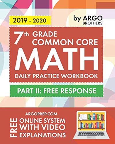 Product Cover 7th Grade Common Core Math: Daily Practice Workbook - Part II: Free Response | 1000+ Practice Questions and Video Explanations | Argo Brothers