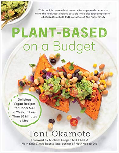 Product Cover Plant-Based on a Budget: Delicious Vegan Recipes for Under $30 a Week, in Less Than 30 Minutes a Meal