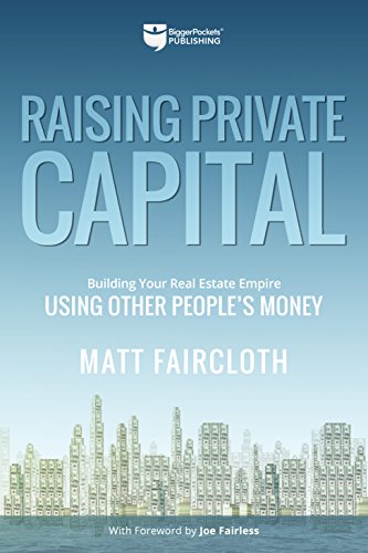 Product Cover Raising Private Capital: Building Your Real Estate Empire Using Other People's Money