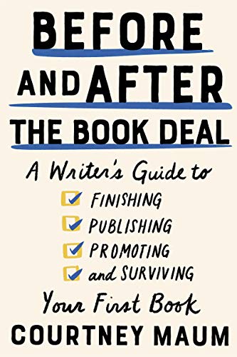 Product Cover Before and After the Book Deal: A Writer's Guide to Finishing, Publishing, Promoting, and Surviving Your First Book