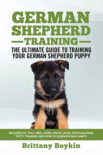 Product Cover German Shepherd Training - The Ultimate Guide to Training Your German Shepherd Puppy: Includes Sit, Stay, Heel, Come, Crate, Leash, Socialization, Potty Training and How to Eliminate Bad Habits