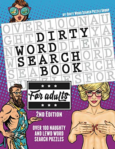 Product Cover The Dirty Word Search Book for Adults - 2nd Edition: Over 100 Hysterical, Naughty, and Lewd Swear Word Search Puzzles for Men and Women - A Funny White Elephant Gag Goodie for Adults Only