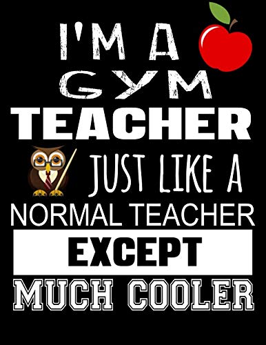 Product Cover I'm A Gym Teacher Just Like A Normal Teacher Except Much Cooler: Teacher Appreciation Composition Notebook