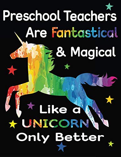 Product Cover Preschool Teachers Are Fantastical & Magical Like A Unicorn Only Better: Teacher Appreciation Composition Notebook