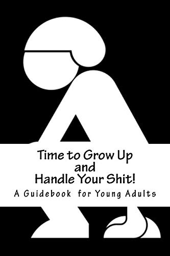 Product Cover Time to Grow Up and Handle Your Shit!: A Guidebook for Young Adults