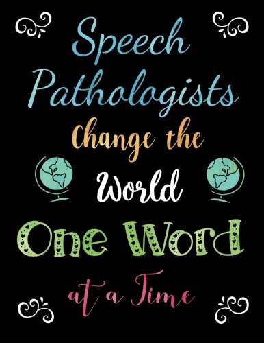 Product Cover Speech Pathologists Change the World One Word at a Time: Perfect Teacher Thank You, Appreciation Gift for Year End, Retirement, Gratitude