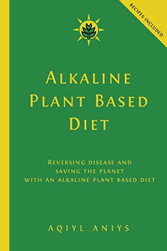 Product Cover Alkaline Plant Based Diet: Reversing Disease and Saving the Planet with an Alkaline Plant Based Diet