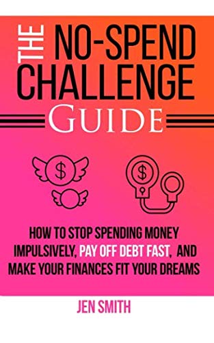 Product Cover The No-Spend Challenge Guide: How to Stop Spending Money Impulsively, Pay off Debt Fast, & Make Your Finances Fit Your Dreams