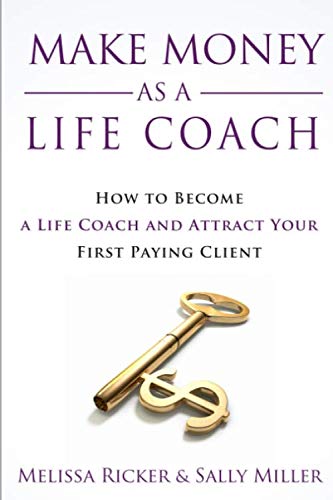 Product Cover Make Money As A Life Coach: How to Become a Life Coach and Attract Your First Paying Client (Make Money From Home)