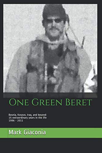 Product Cover One Green Beret: Bosnia, Kosovo, Iraq, and beyond: 15 Extraordinary years in the life - 1996-2011