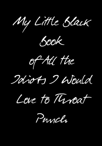 Product Cover My Little Black Book of All the Idiots I Would Love to Throat Punch (Inappropriate Journals) (Volume 2)