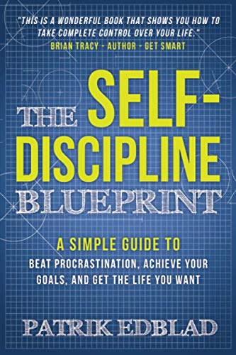 Product Cover The Self-Discipline Blueprint: A Simple Guide to Beat Procrastination, Achieve Your Goals, and Get the Life You Want (The Good Life Blueprints Series)