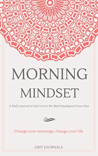 Product Cover Morning Mindset: A Daily Journal to Get You in the Best Headspace Every Day. Change Your Mornings, Change Your Life.
