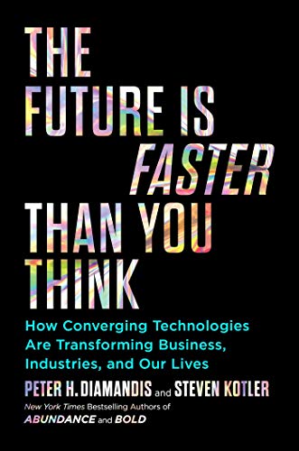 Product Cover The Future Is Faster Than You Think: How Converging Technologies Are Transforming Business, Industries, and Our Lives (Exponential Technology Series)