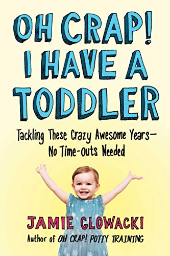 Product Cover Oh Crap! I Have a Toddler: Tackling These Crazy Awesome Years_No Time-outs Needed (2) (Oh Crap Parenting)