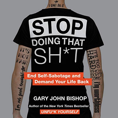 Product Cover Stop Doing That Sh*t: End Self-Sabotage and Demand Your Life Back