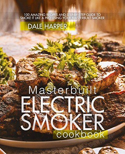 Product Cover Masterbuilt Electric Smoker Cookbook: 100 Amazing Recipes and Step-By-Step Guide to Smoke It Like a Pro Using Your Masterbuilt Smoker